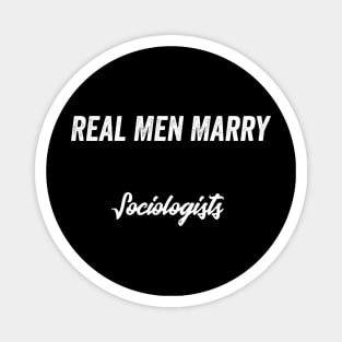 Real Men Marry Sociologists Gift for Husband T-Shirt Magnet